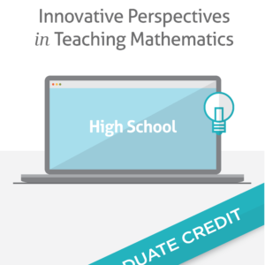 Innovative Perspectives in Teaching Mathematics: High School